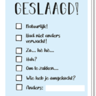 Voorkant kaar met geslaagd erop en met 7 vakjes eronder die je zelf kan aanvinken met teksten als 'natuurlijk', 'had niet anders verwacht', 'Huh?', 'Om te zakken...' etc.