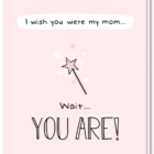 Moederdag beste moeder kaart met daarop de tekst 'I wish you were my mom...wait..you are!' en een toverstaf erbij