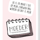Kaart mijn moeder met de tekst 'Er is er maar 1 die op mijn zenuwen mag werken en dat is mijn moeder'